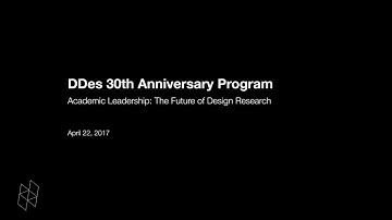 DDes 30th Anniversary Program, Academic Leadership: The Future of Design Research