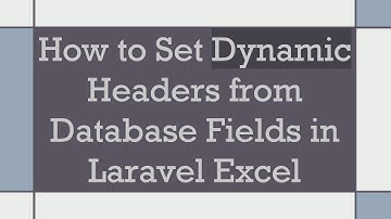 How to Set Dynamic Headers from Database Fields in Laravel Excel