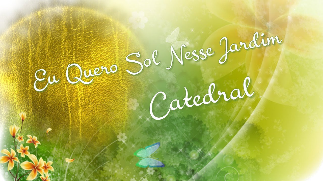 Eu Quero Sol Nesse Jardim - Catedral - YouTube