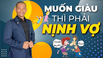 Bài học kinh doanh: Muốn giàu thì phải biết "nịnh" vợ - Phạm Thành Long