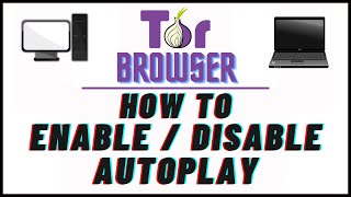 how to enable or disable autoplay in the tor web browser | pc | *2024