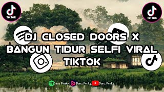 DJ CLOSED DOORS X BANGUN TIDUR SELFI VIRAL TIKTOK