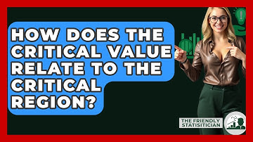 How Does The Critical Value Relate To The Critical Region? - The Friendly Statistician