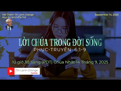 LỜI CHÚA TRONG ĐỜI SỐNG .  Mục sư Nguyễn Thỉ . Hội Thánh Tin Lành Orange.