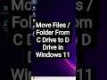 Move Files / Folder From C Drive to D Drive in Windows 11