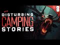 8 Absolutely DISTURBING Camping Stories