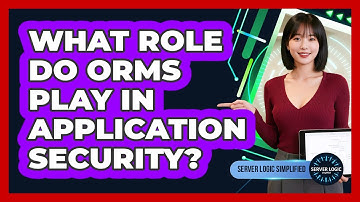 What Role Do ORMs Play In Application Security?