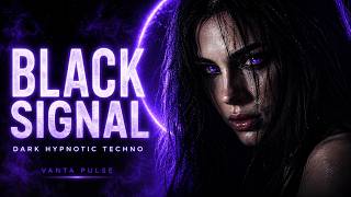 BLACK SIGNAL — Dark Hypnotic Techno 2026 by Vanta Pulse.
