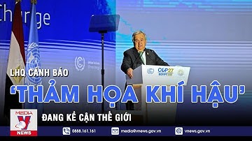 Liên Hợp Quốc cảnh báo thế giới kề cận "thảm họa khí hậu" - Tin thế giới - VNEWS