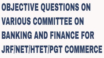 OBJECTIVE QUESTIONS ON VARIOUS COMMITTEE ON BANKING AND FINANCE FOR JRF NET HTET PGT COMMERCE