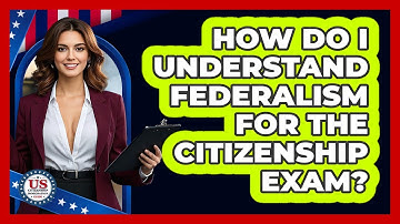 How Do I Understand Federalism For The Citizenship Exam? - US Citizenship Immigration Guide
