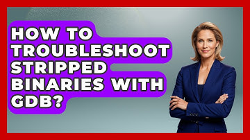 How To Troubleshoot Stripped Binaries With GDB? - Learn To Troubleshoot