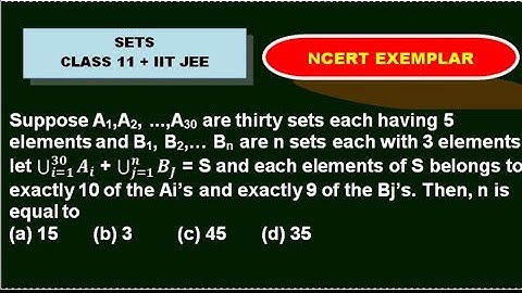 Suppose A1,A2,A30 are thirty sets each having 5 elements and B1, B2,| Class11 Sets Exemplar MCQs