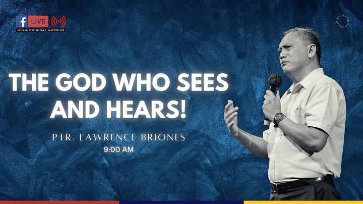 The God Who See's and Hears! - Ptr. Lawrence Briones