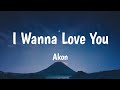 I Wanna Love You - Akon (Lyrics) 🎵