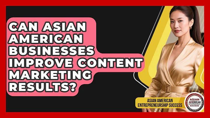 Can Asian American Businesses Improve Content Marketing Results?