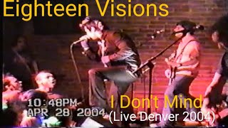 Eighteen Visions- I Don&#39;t Mind (Live 2004)