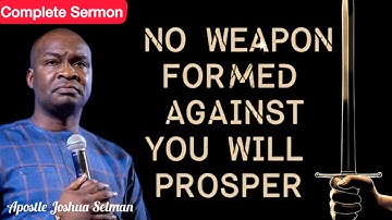 NO WEAPON FORMED AGAINST YOU WILL PROSPER- Apostle Joshua Selman