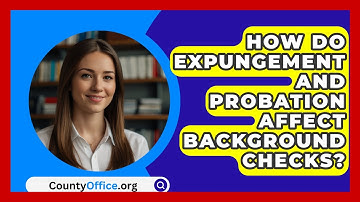 How Do Expungement And Probation Affect Background Checks? - CountyOffice.org