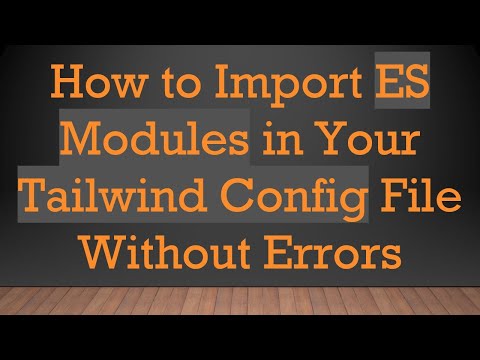 How to Import ES Modules in Your Tailwind Config File Without Errors