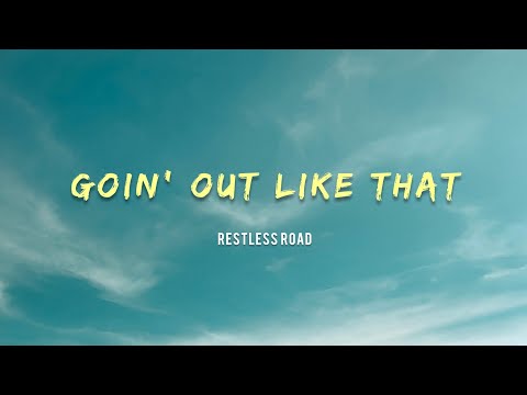 RESTLESS ROAD - GOIN' OUT LIKE THAT (Lyrics)