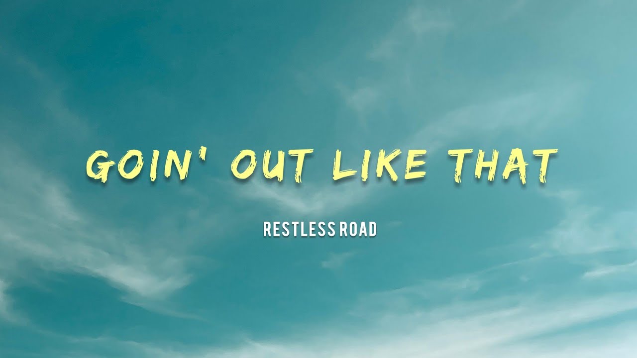 RESTLESS ROAD - GOIN' OUT LIKE THAT (Lyrics)