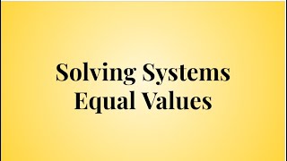 Solving Systems of Equations- Equal Values