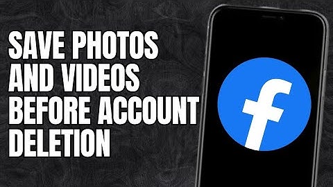 How to save Facebook photos and videos before deleting account