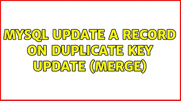 MySQL update a record on duplicate key update (merge) (2 Solutions!!)