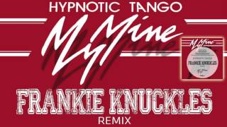 My Mine - Hypnotic Tango (Frankie Knuckles Remix)