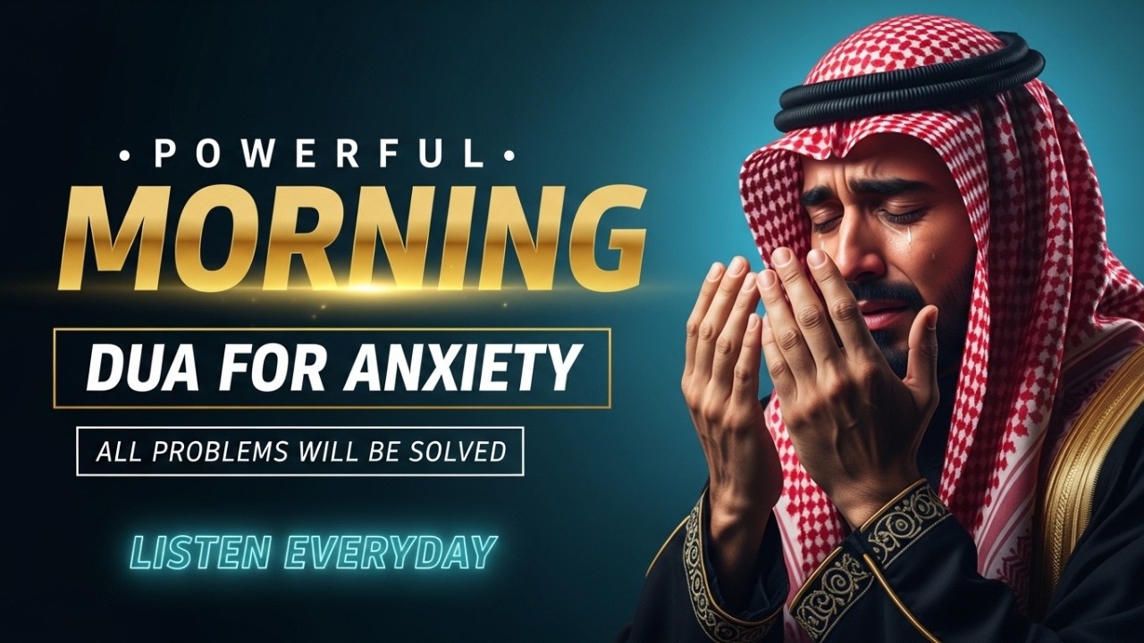 Powerful Morning Dua For Anxiety Relief & Protection | Bring Peace, Success & Remove All Problems