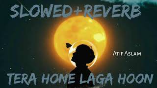 Tera Hone Laga Hoon [Slowed×Reverb] Atif Aslam || 1 AM || LofiMusic ||