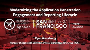 Modernizing the Application Penetration Engagement and Reporting Lifecycle - Ryan Armstrong