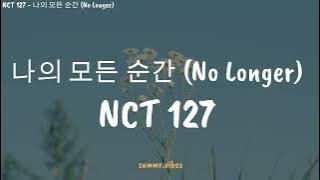 NCT 127 - 나의 모든 순간 (No Longer) [ Lirik Lagu Terjemahan ]