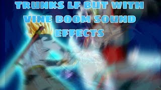 Trunks Lf But With Vine Boom Sound Effect