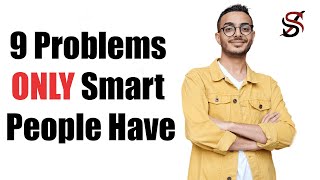 9 Problems ONLY Smart People Have
