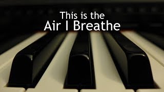 This is the Air I Breathe - piano instrumental cover with lyrics chords