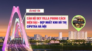 SKY VILLA PHONG CÁCH HIỆN ĐẠI – ĐẸP NHẤT KHU ĐÔ THỊ CIPUTRA HÀ NỘI