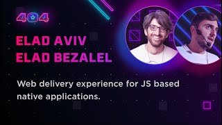 Elad Aviv & Elad Bezalel — Web delivery experience for JS based native applications