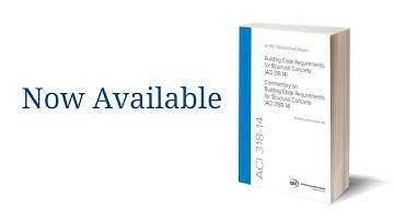ACI 318-14: Completely Reorganized for Greater Ease of Use