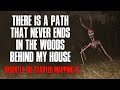 "There Is A Path That Never Ends In The Woods Behind My House, I've Started Mapping It" Creepypasta