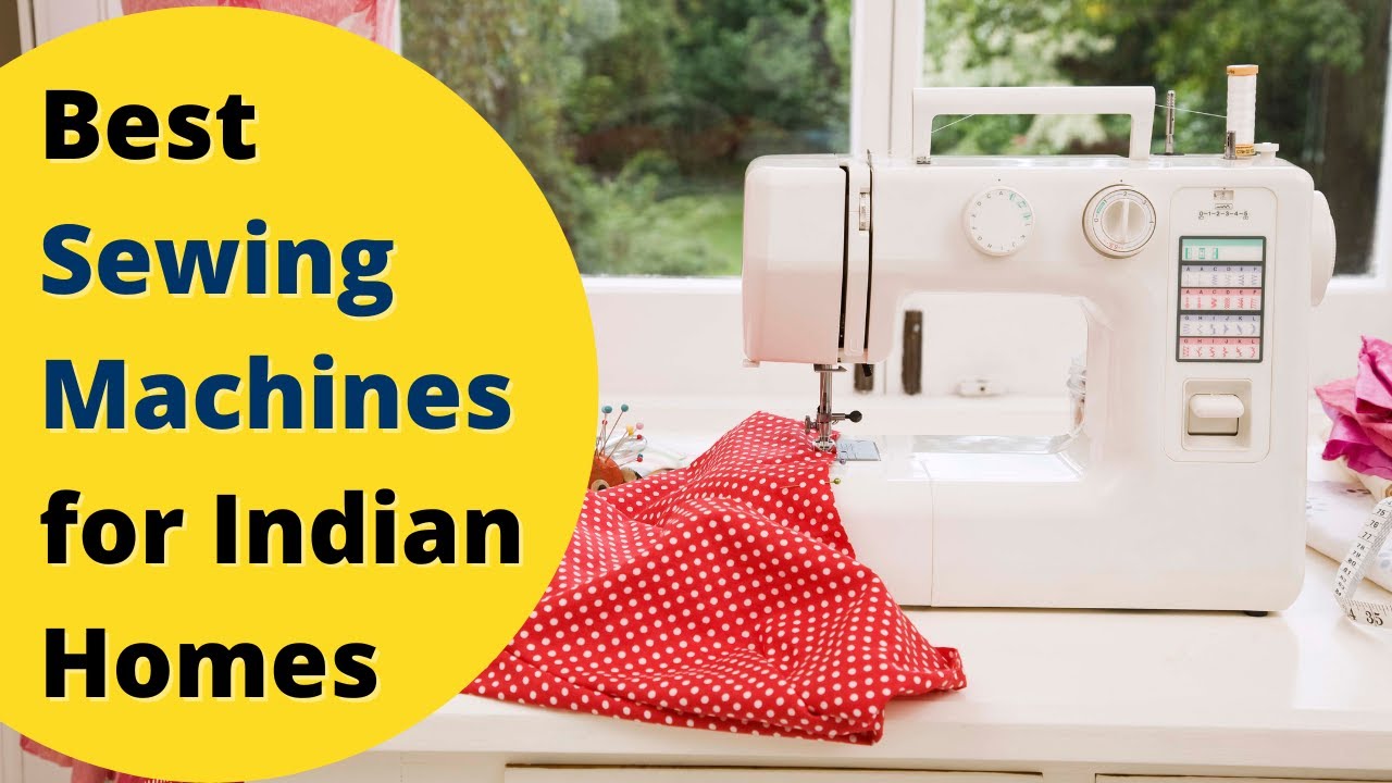 Which is the Best Automatic Sewing Machine that is Made in India 2022