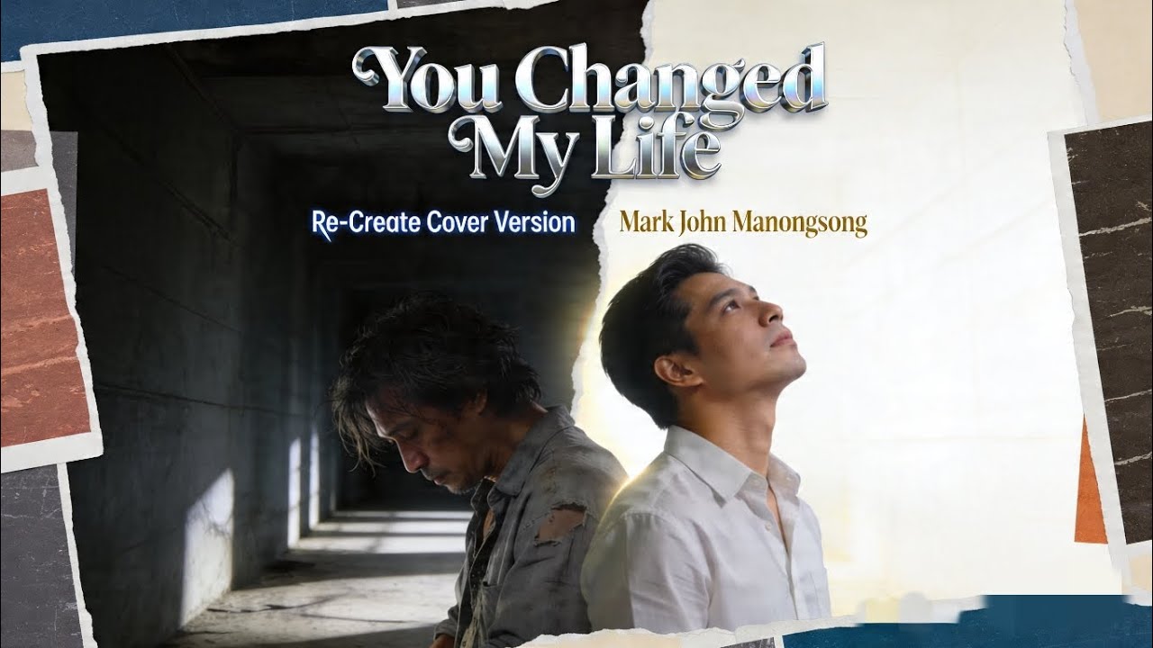 You Changed My Life - (Re-Create Cover Version) - Mark John Manongsong ...
