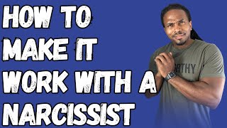 How to make it work with a narcissist