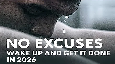 NO EXCUSES: Wake Up and Get It Done in 2026 | Powerful Motivational Video