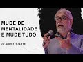 Cláudio Duarte | Mude de mentalidade e MUDE TUDO