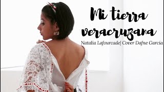 Video thumbnail of "Mi Tierra Veracruzana | Natalia Lafourcade | Cover Dafne García"