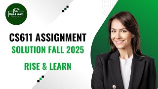 cs611 assignment no 1 solution Fall 2025 | Virtual University | Rise and Learn  #riseandlearn #rise