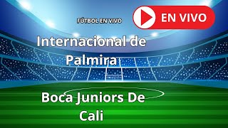 Internacional Fútbol Club de Palmira vs  Boca Juniors De Cali