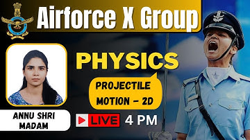 Projectile Motion - 2D | Physics | Airforce X Group 2023 | By Annu Shri Madam
